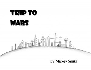 Trip to Mars - the Picture Book by Mickey Smith