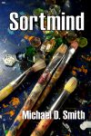 Sortmind, the novel, by Michael D. Smith