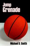 Jump Grenade Draft 2 Cover copyright 2018 by Michael D. Smith